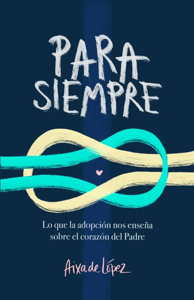 Para siempre: Lo que la adopción nos enseña sobre el corazón del Padre