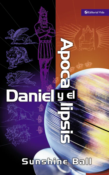 Daniel y el Apocalipsis: El plan de Dios en las profecías de las naciones del mundo, el futuro del pueblo de Israel, la iglesia y los gentiles