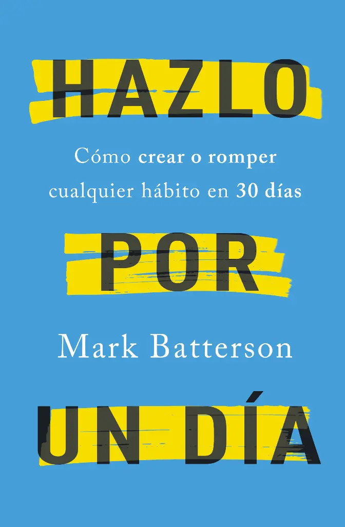 Hazlo por un día: Cómo crear o romper cualquier hábito en 30 días
