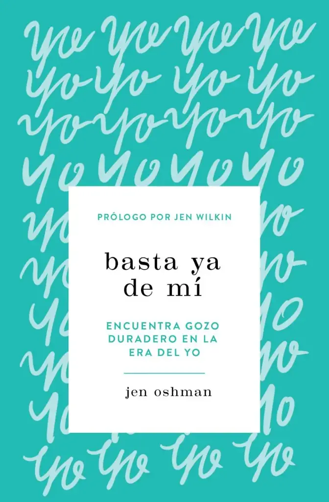 Basta ya de mí: Encuentra gozo duradero en la era del yo