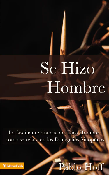 Se hizo hombre: La fascinante historia del Dios hombre como se relata en los evangelios sinópticos
