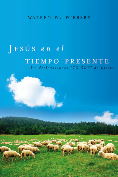 Jesús en el tiempo presente: Las declaraciones "YO SOY" de Cristo