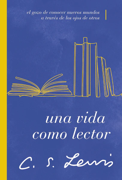 Una vida como lector: El gozo de conocer nuevos mundos a través de los ojos de otros