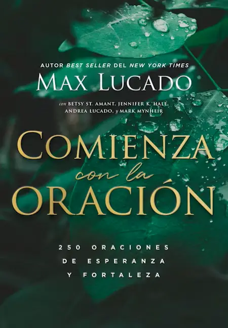 Comienza con la oración: 250 Oraciones de esperanza y fortaleza