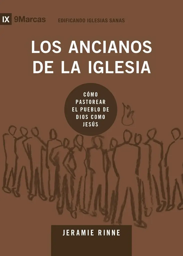 Los ancianos de la iglesia: Cómo pastorear el pueblo de Dios como Jesús