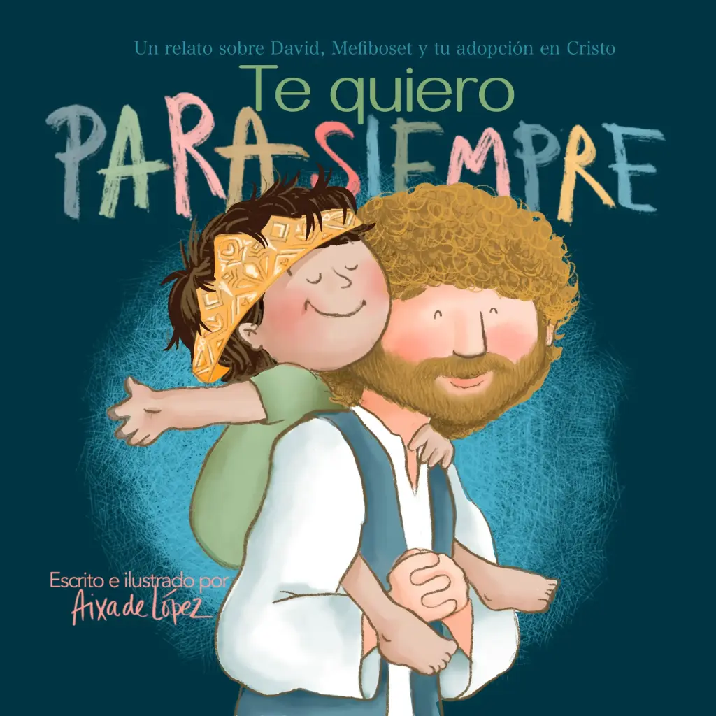 Te quiero para siempre: Un relato sobre David, Mefiboset y tu adopción en Cristo