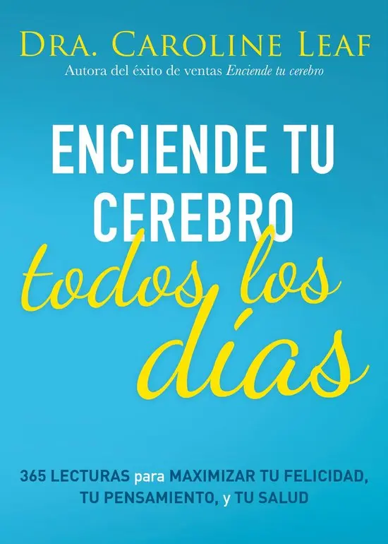 Enciende tu cerebro todos los días. 365 lecturas para maximizar tu felicidad, tu pensamiento y tu salud