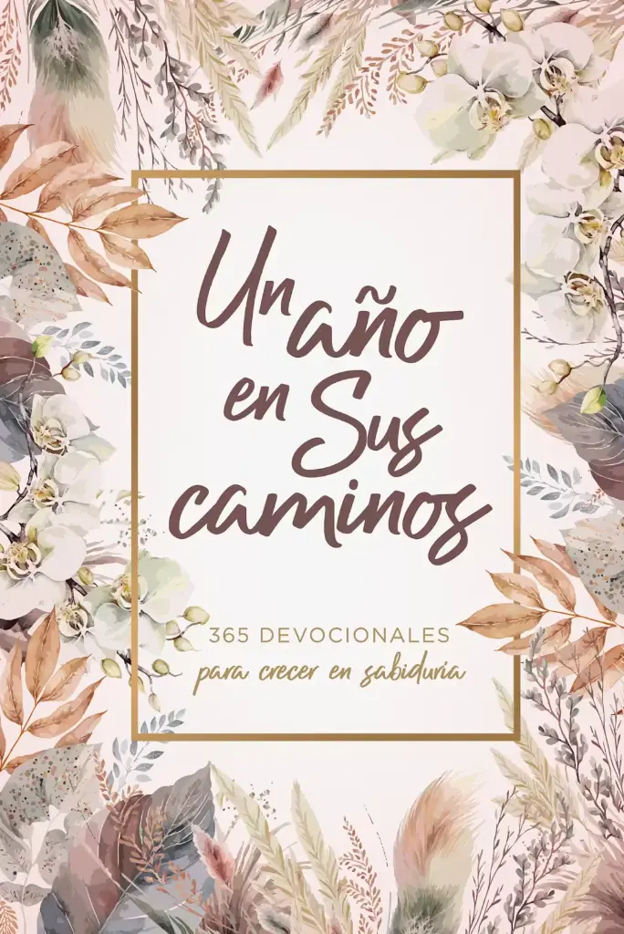 Un año en Sus caminos: 365 devocionales para crecer en sabiduría