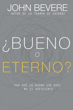 ¿Bueno o eterno? Por qué lo bueno sin Dios no es suficiente