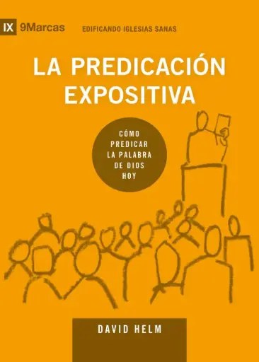 La predicación expositiva: Cómo predicar la Palabra de Dios hoy