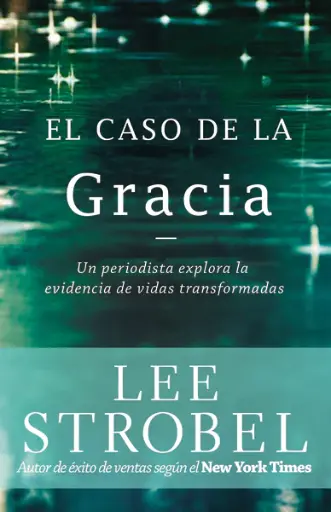 El caso de la Gracia: Un periodista explora las evidencias de vidas transformadas