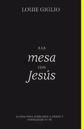 A la mesa con Jesús: 66 días para acercarte a Cristo y fortalecer tu fe
