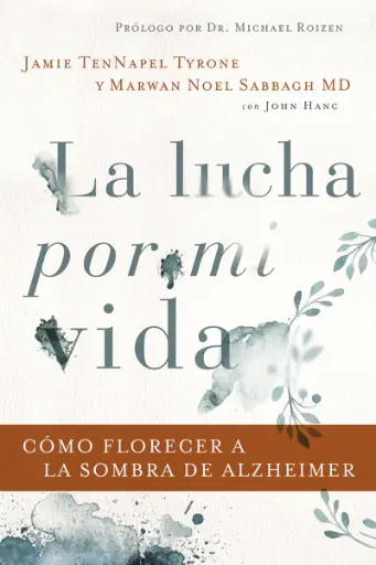 La lucha por mi vida: Cómo florecer a la sombra de Alzheimer
