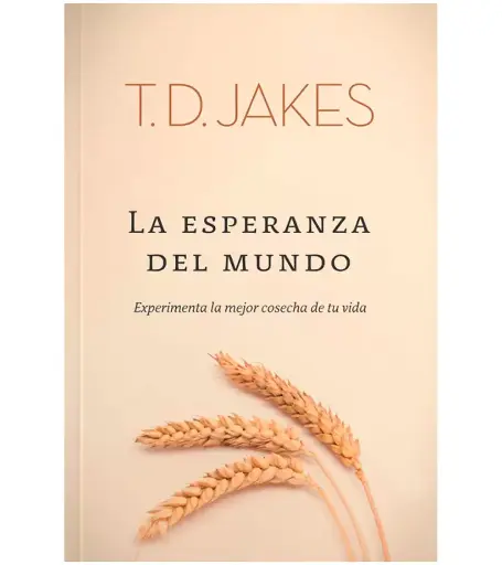 La Esperanza Del Mundo: Experimenta la mejor cosecha de tu vida