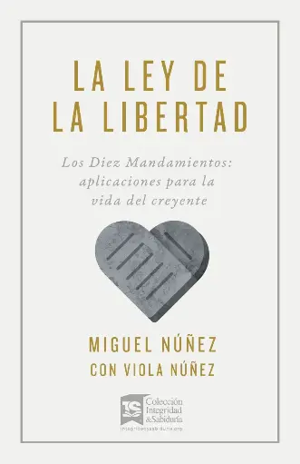 La Ley de la libertad: Los Diez Mandamientos – Aplicaciones para la vida del creyente