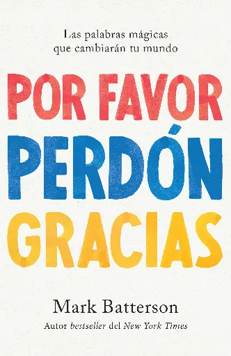 Por favor, perdón, gracias: Las palabras mágicas que cambiarán tu mundo