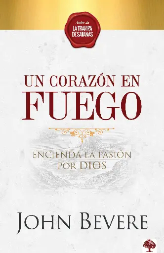 Un corazón de fuego: Encienda la pasión por Dios