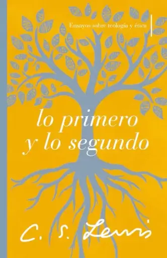 Lo primero y lo segundo: Ensayos sobre teología y ética
