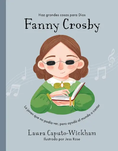 Fanny Crosby: La niña que no veía, pero ayudó al mundo a cantar