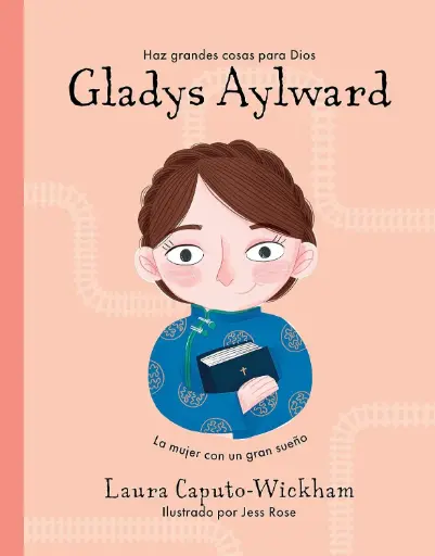 Gladys Aylward: Una niña pequeña con un sueño inmenso