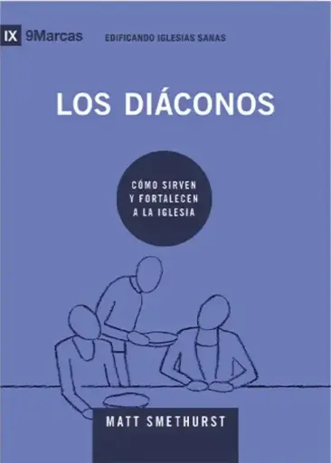 Los diáconos: Cómo sirven y fortalecen a la iglesia
